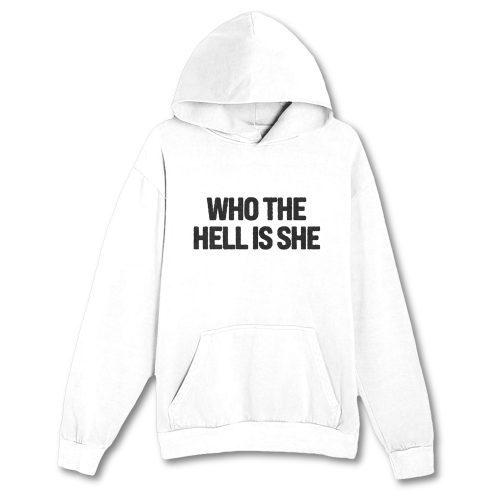 who the hell is she hoodie front